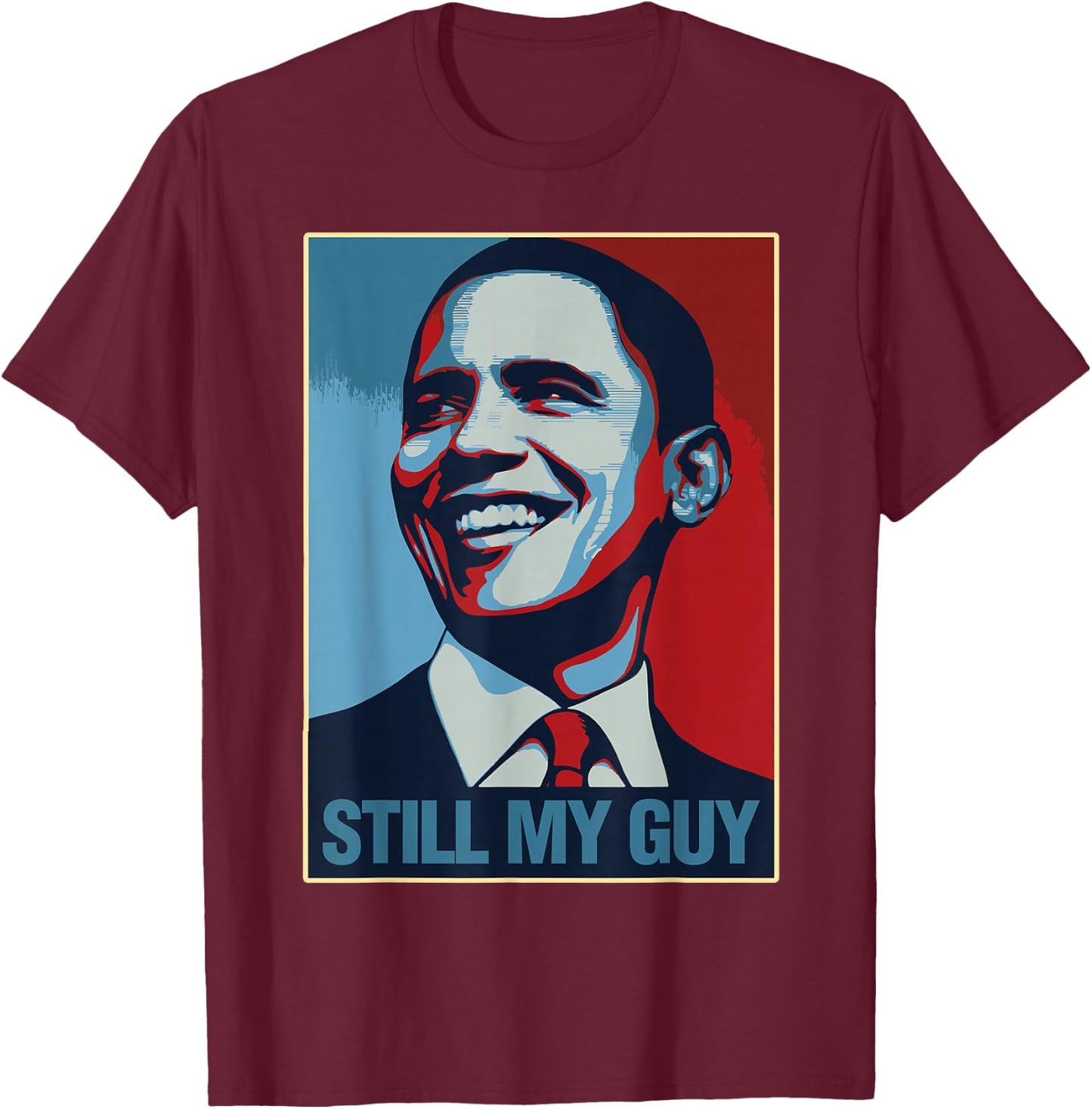 Obama Shirt Still My Guy Barack Obama Gift T-Shirt - T-Shirt | Maroon