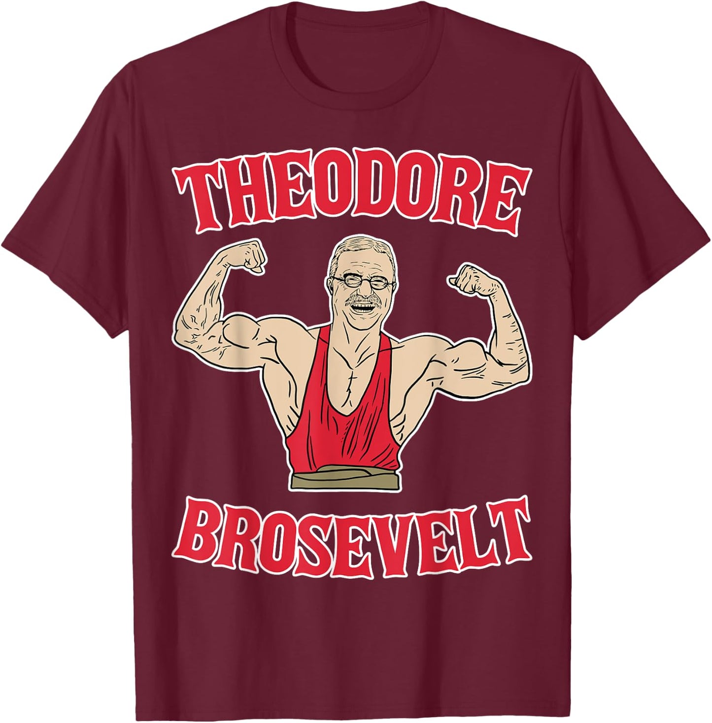 Teddy Brosevelt Theodore Roosevelt Body Building USA Flag T-Shirt - T-Shirt | Maroon