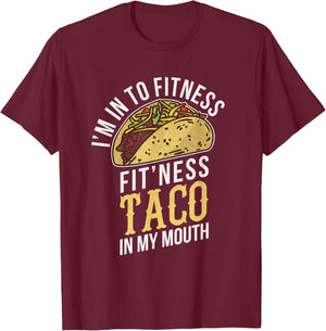 I'm Into Fitness Taco In My Mouth Funny Gift T-Shirt - T-Shirt | Maroon