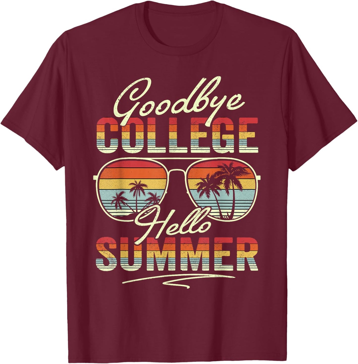 Vintage Goodbye College Hello Summer Last Day Of School T-Shirt - T-Shirt | Maroon