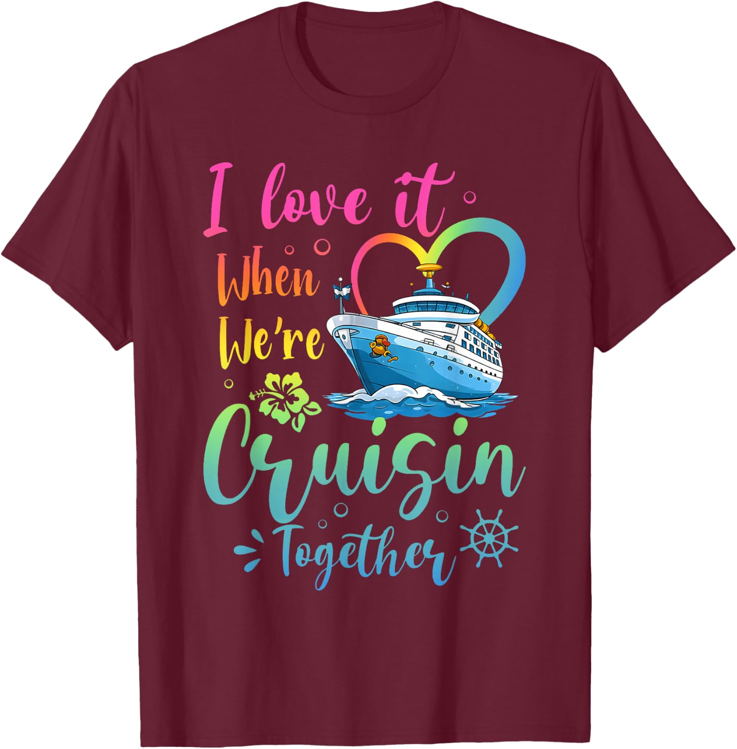 Love It When We're Cruisin Together Vacation Matching T-Shirt - T-Shirt | Maroon