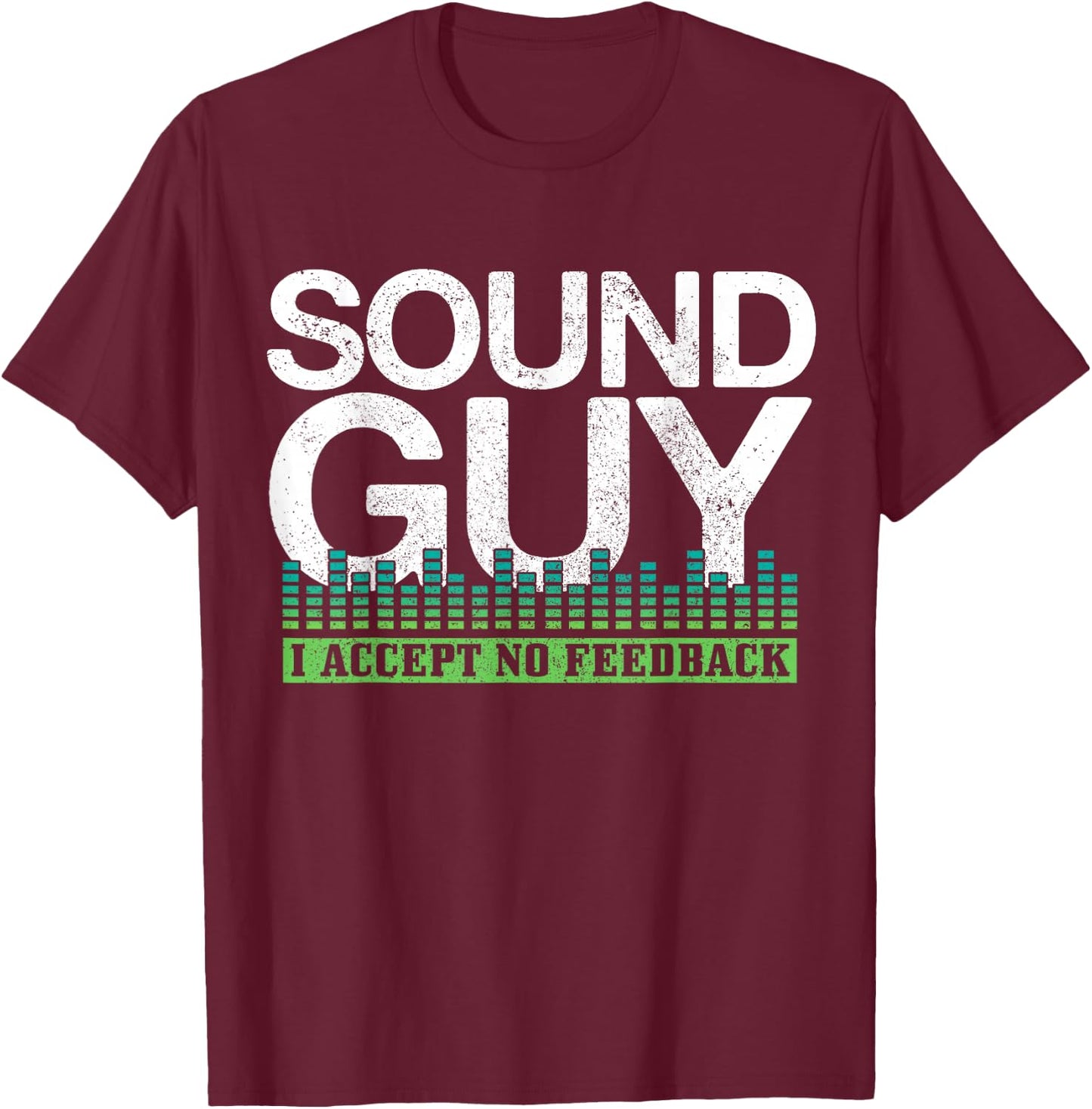 Sound Guy I Accept No Feedback Audio Engineer Technician T-Shirt - T-Shirt | Maroon