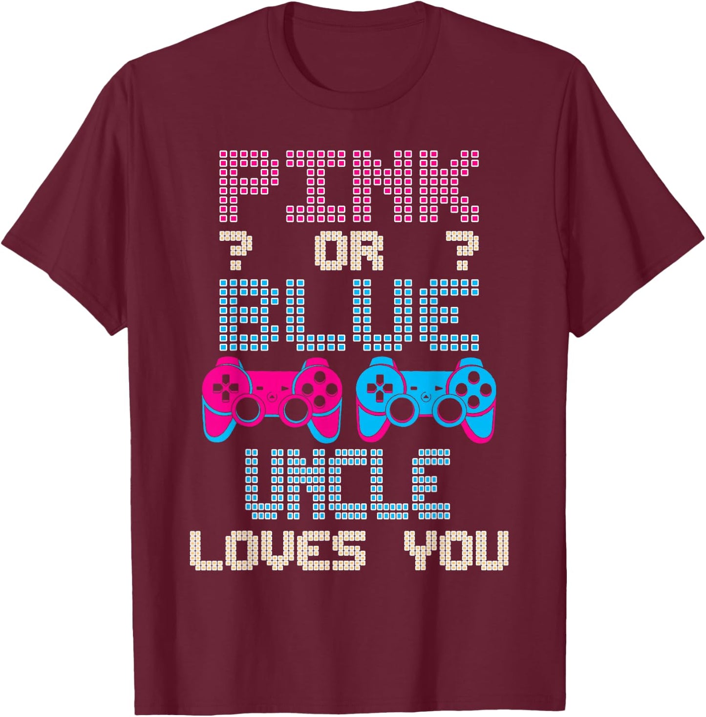 Pink Or Blue UNCLE Loves You Video Game Gender Reveal T-Shirt - T-Shirt | Maroon