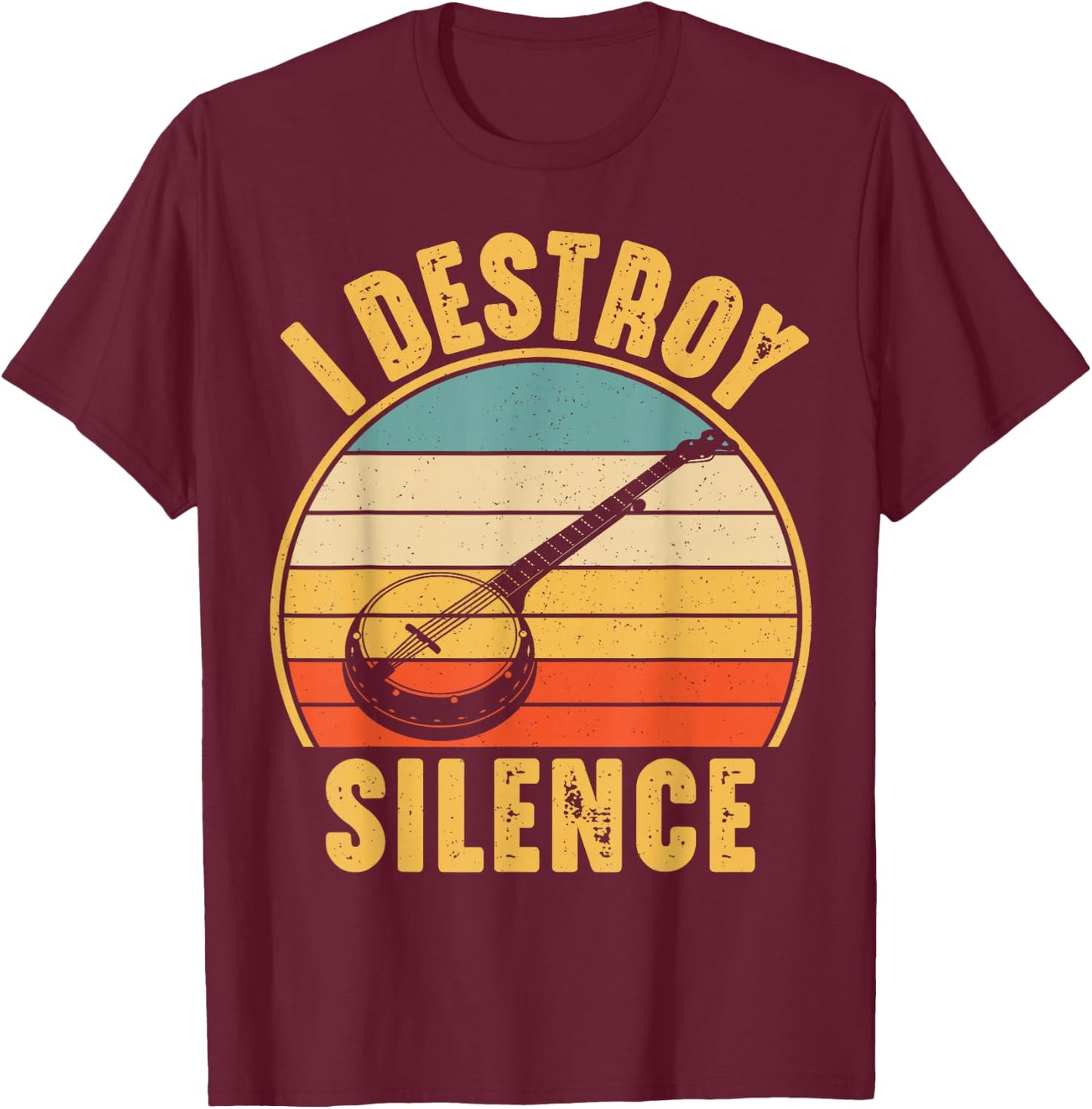I Destroy Silence Banjo Funny Banjo Player T-Shirt - T-Shirt | Maroon