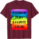 Rainbow Is My Favorite Color Design T-Shirt - T-Shirt | Maroon