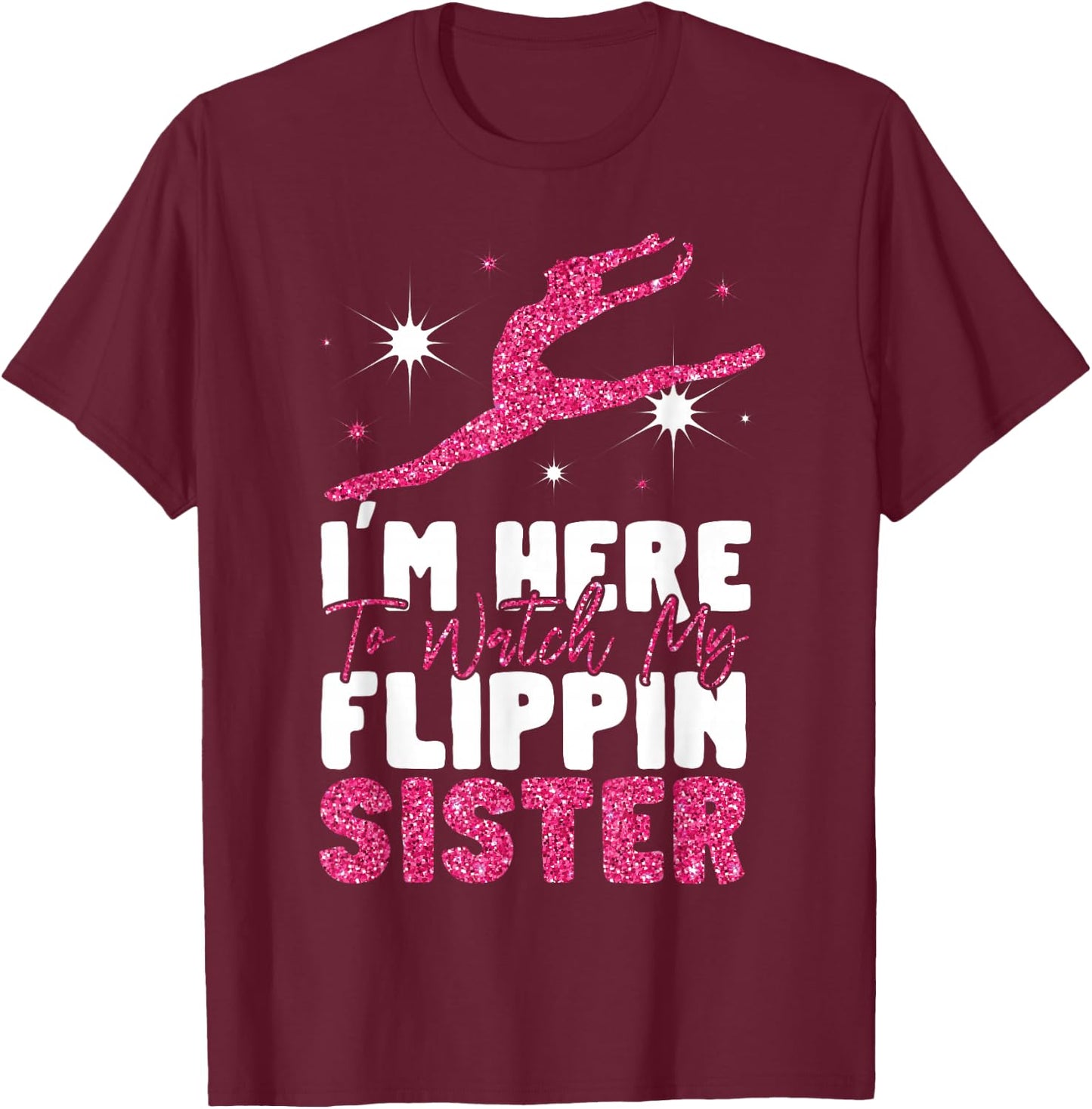 Gymnastics Brother Sister I'm Here To Watch My Flippin T-Shirt - T-Shirt | Maroon