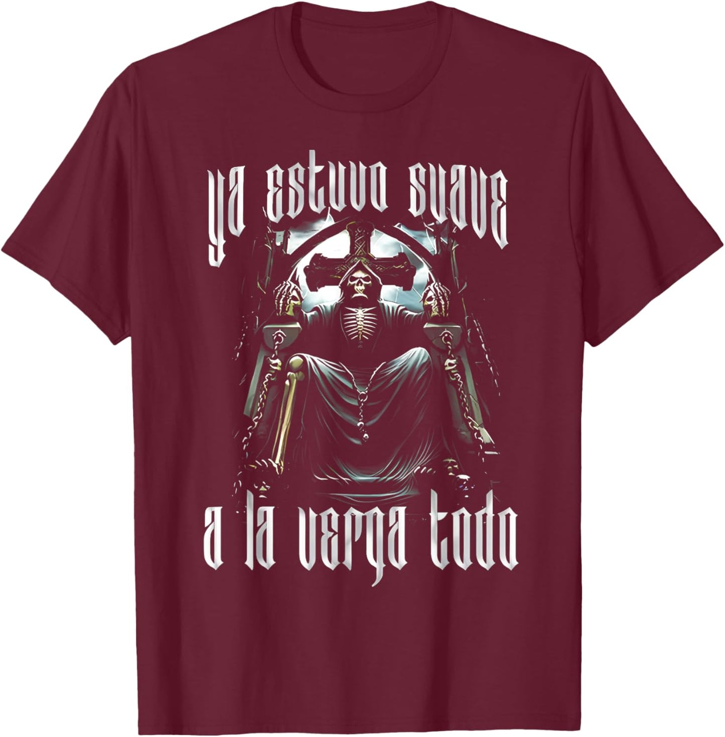 Ya Estuvo Suave A La Verga Todo - Funny Latino Sayings T-Shirt - T-Shirt | Maroon