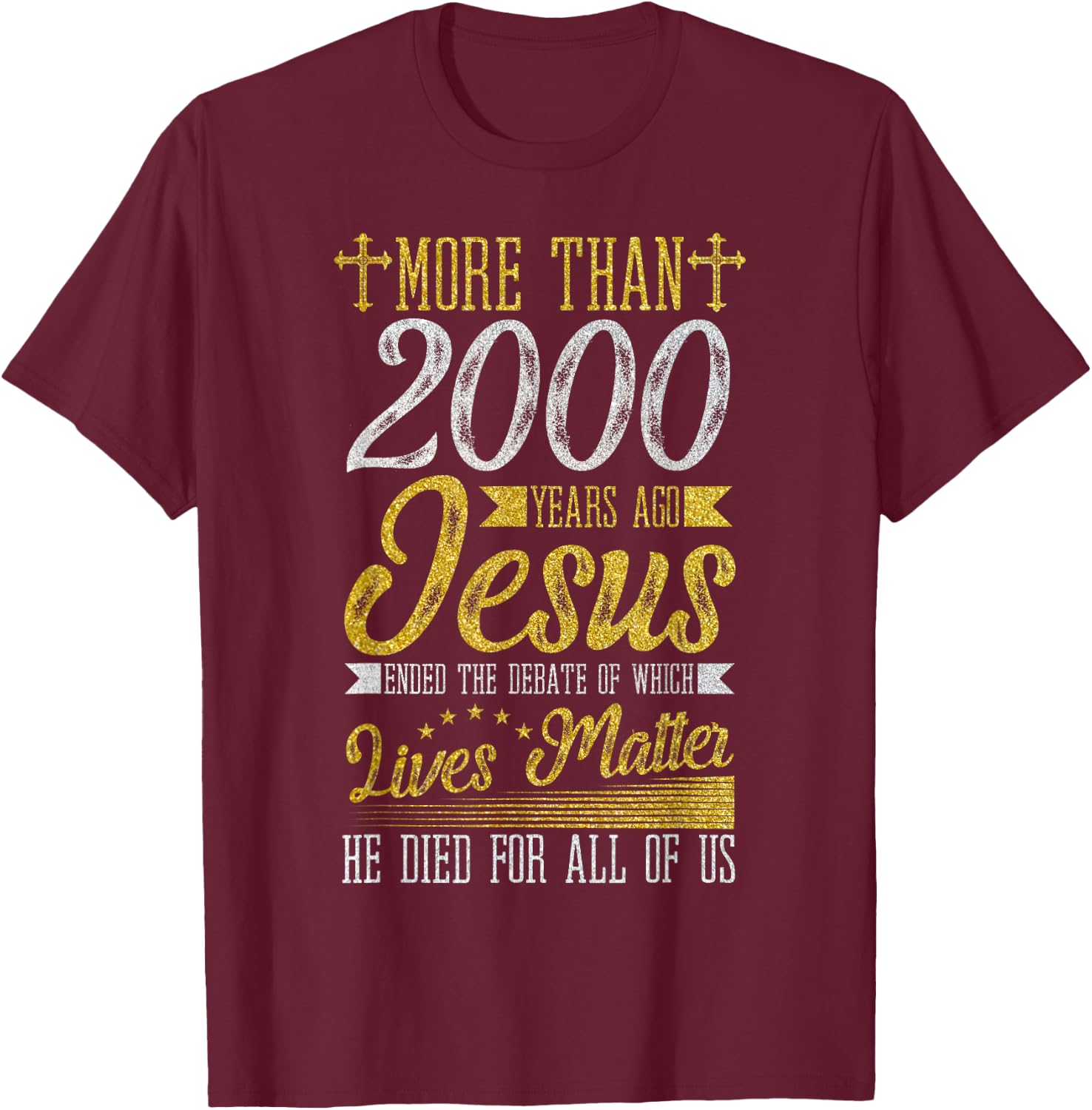 Jesus Died For All Of Us, Ending Which Lives Matter Christ T-Shirt - T-Shirt | Maroon