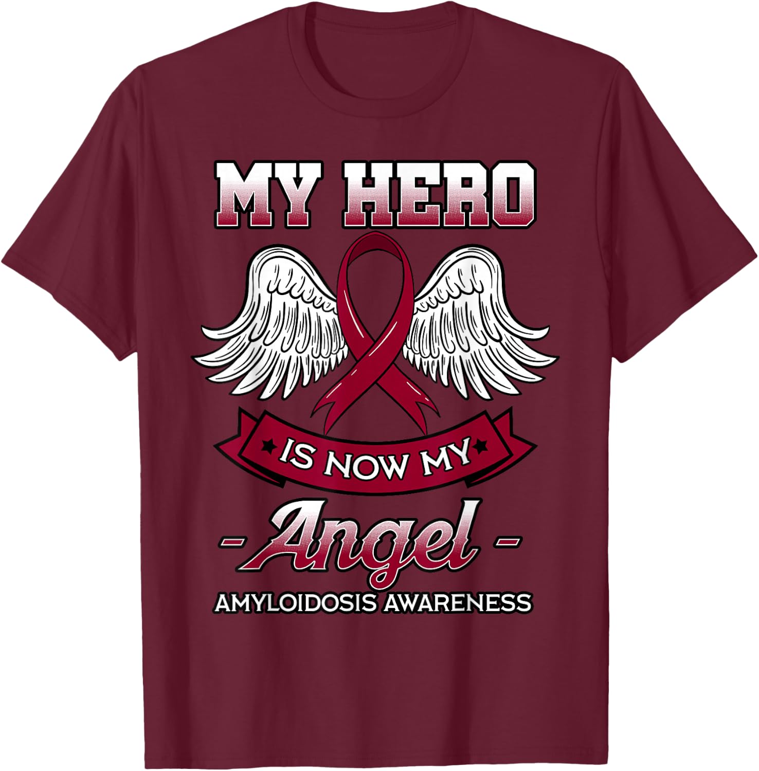 My Hero Is Now My Angel Amyloidosis Blood Disorder Patients T-Shirt - T-Shirt | Maroon