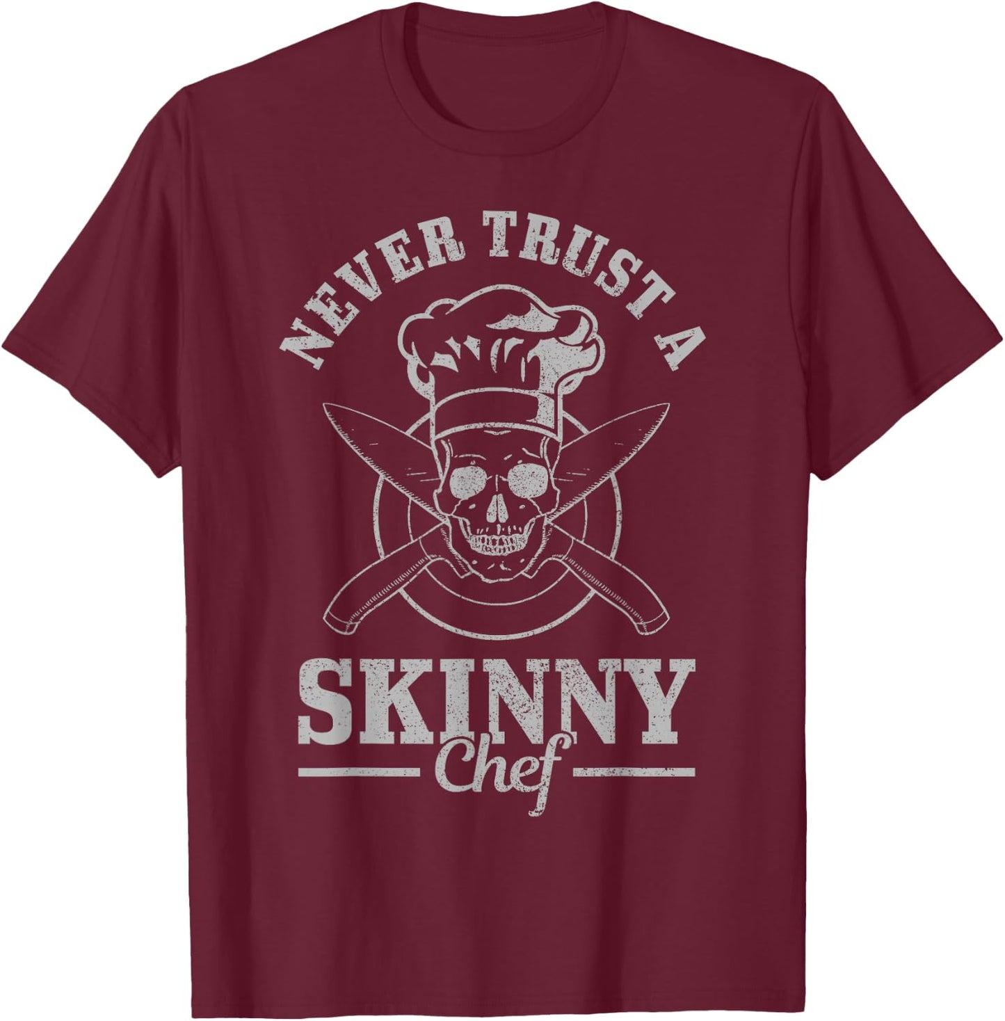 Never Trust A Skinny Chef Cook Funny Cooking Chef Gift Men T-Shirt - T-Shirt | Maroon