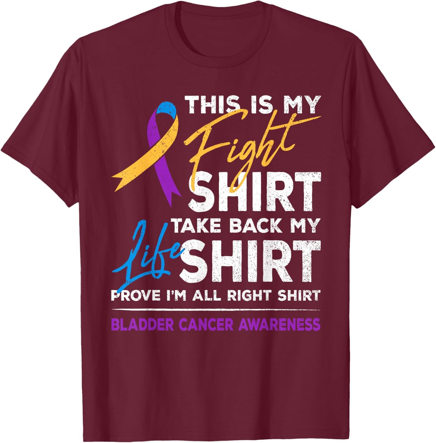 This Is My Fight Shirt Bladder Cancer Awareness Month Ribbon T-Shirt - T-Shirt | Maroon