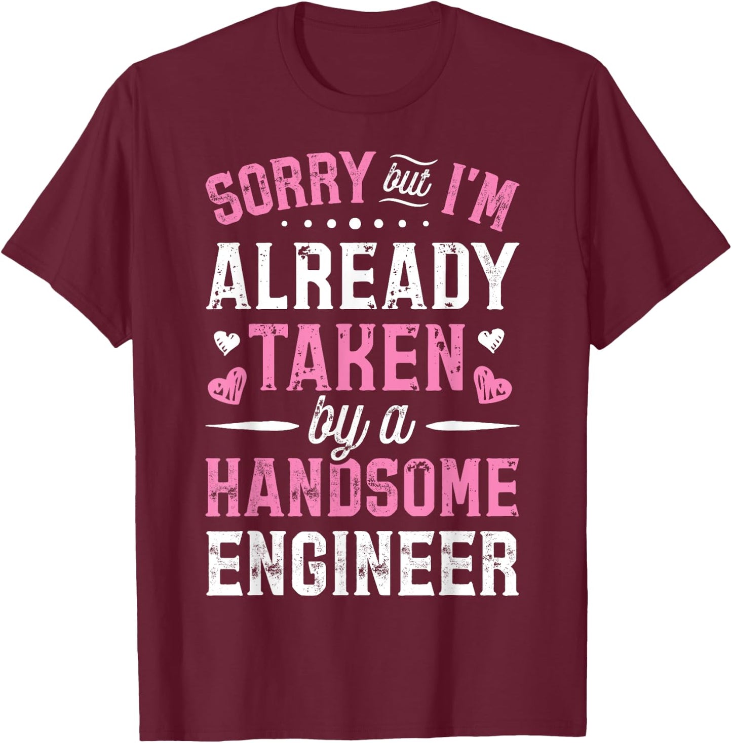 Sorry Taken By A Handsome Engineer Funny Girlfriend Wife T-Shirt - T-Shirt | Maroon