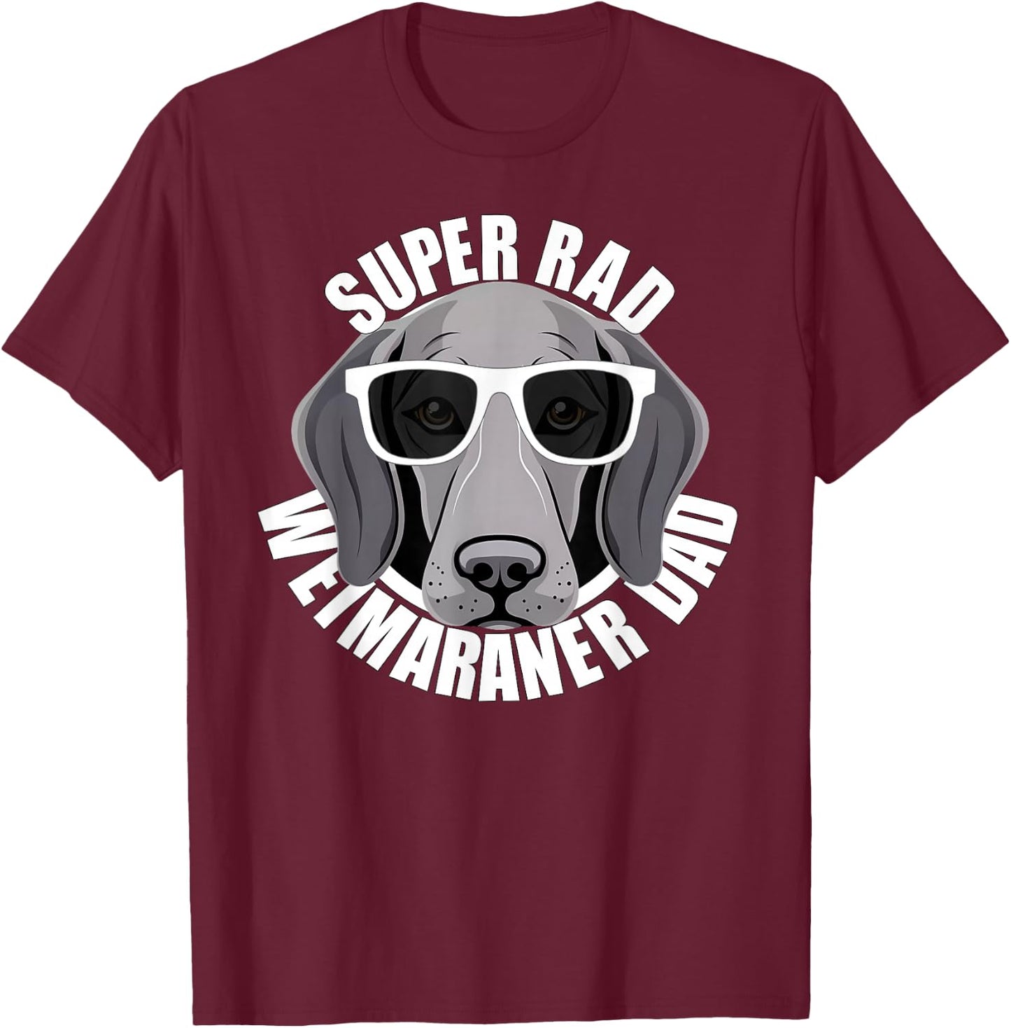 Weimaraner Dad Cute Puppy Dog in Sunglasses Funny Super Rad T-Shirt - T-Shirt | Maroon