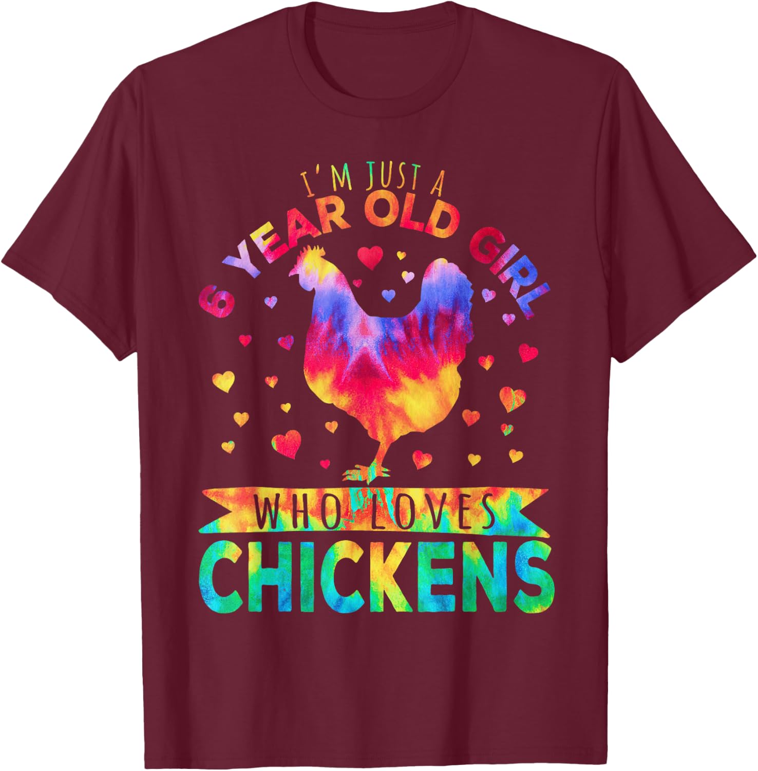 I'm Just A 6 Year Old Girl Who Loves Chickens T-Shirt - T-Shirt | Maroon