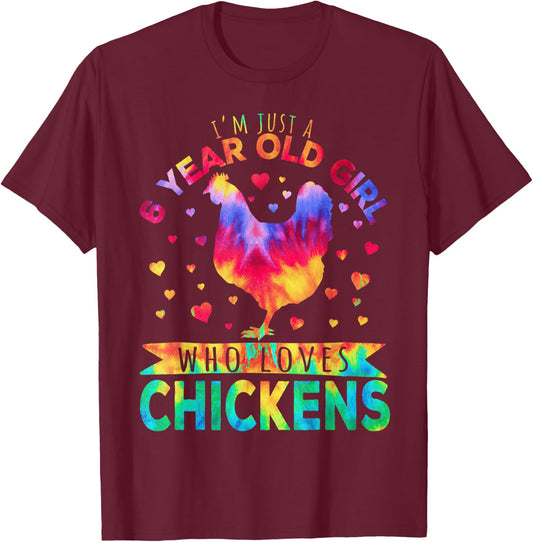 I'm Just A 6 Year Old Girl Who Loves Chickens T-Shirt - T-Shirt | Maroon