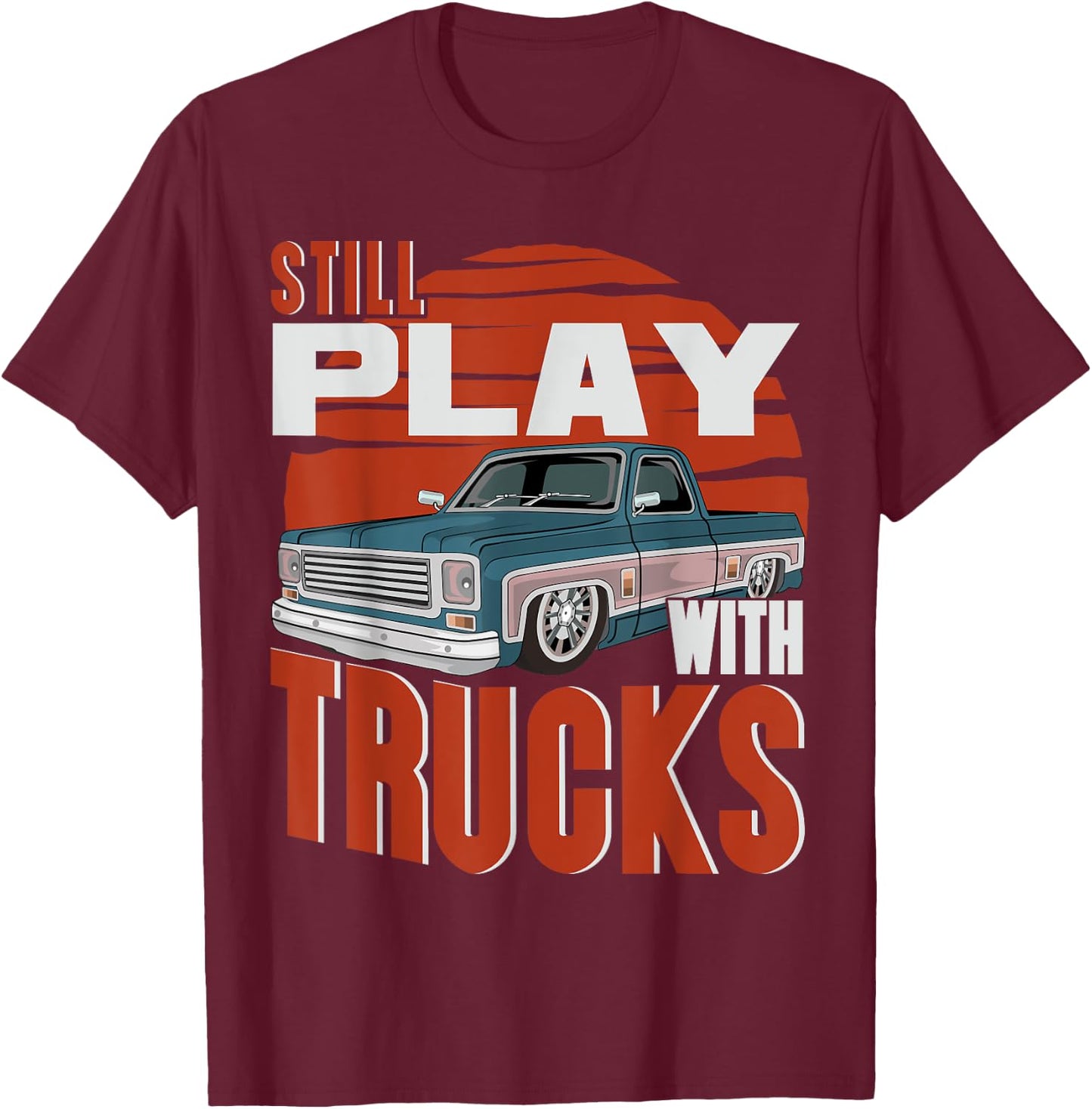 Still Play With Trucks funny squarebody vintage T-Shirt - T-Shirt | Maroon