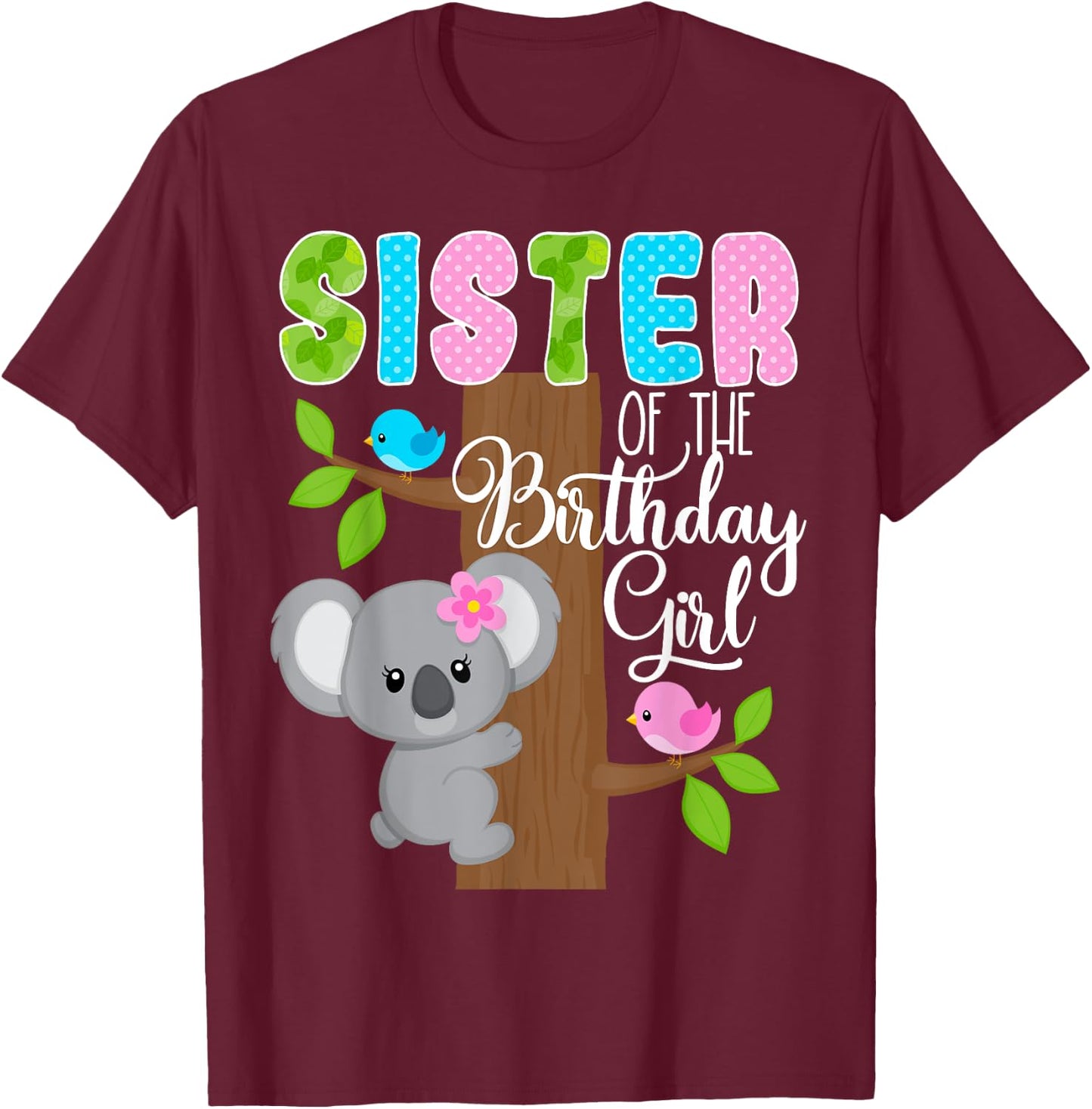 Koala Bear Birthday Sister Of The Birthday Girl Koalas Bday T-Shirt - T-Shirt | Maroon