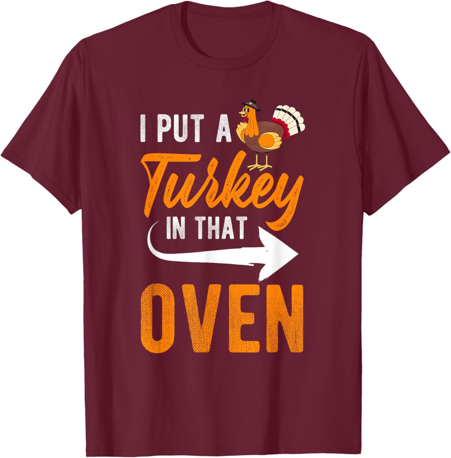 I PUT A Turkey IN THAT OVEN Thanksgiving Turkey Pregnancy T-Shirt - T-Shirt | Maroon