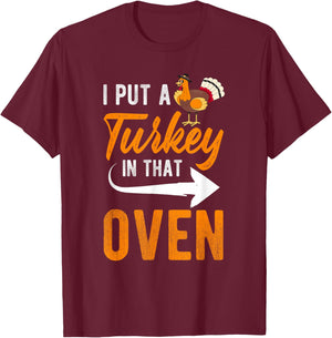 I PUT A Turkey IN THAT OVEN Thanksgiving Turkey Pregnancy T-Shirt - T-Shirt | Maroon