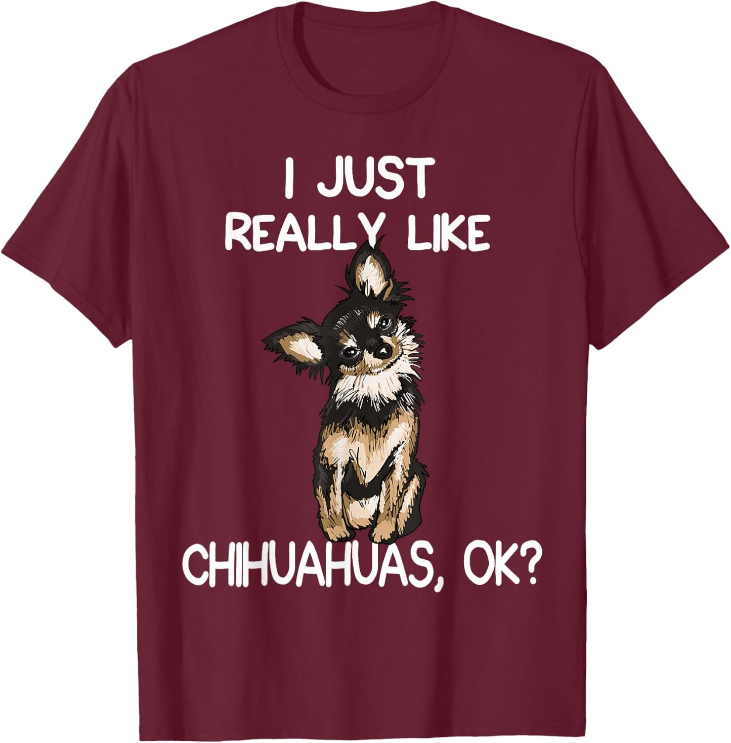 I Just Really Like Chihuahuas Chihuahua Dog Owner Women T-Shirt - T-Shirt | Maroon