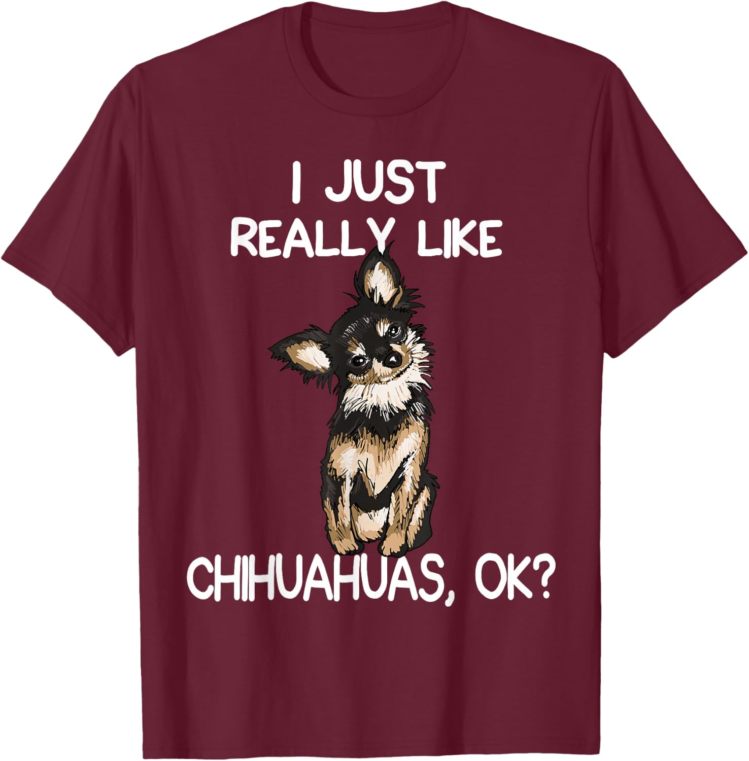 I Just Really Like Chihuahuas Chihuahua Dog Owner Women T-Shirt - T-Shirt | Maroon