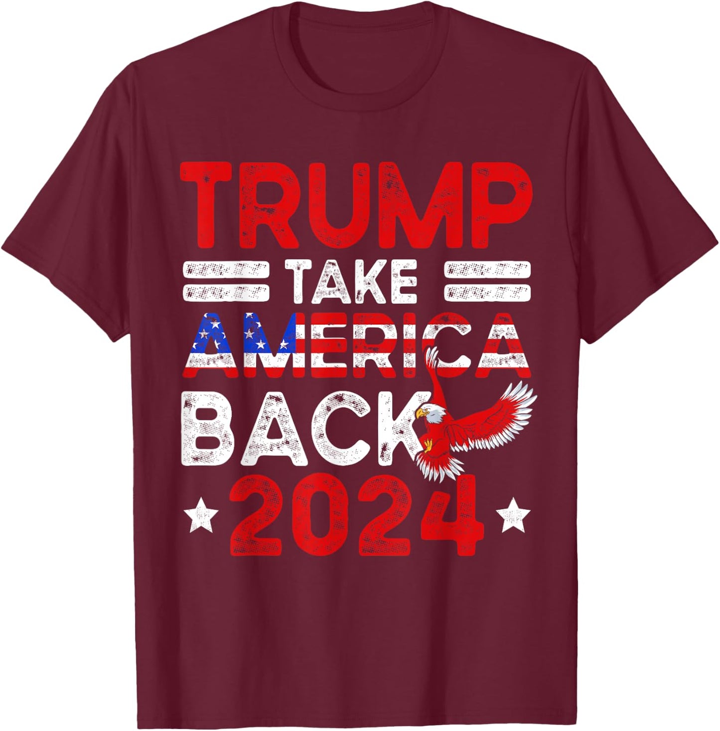 Trump 2024 Take America Back American Flag Trump 4th Of July T-Shirt - T-Shirt | Maroon