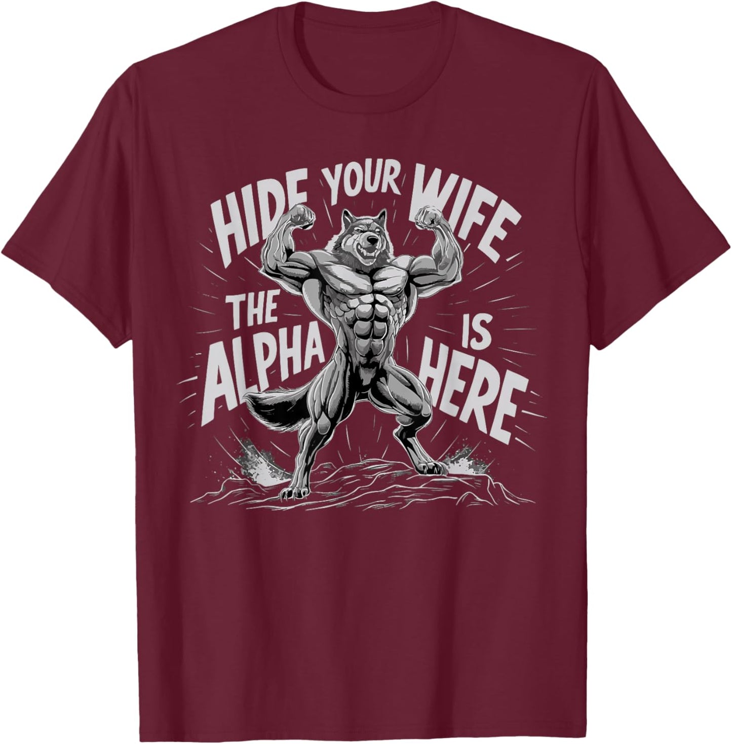 Hide Your Wife The Alpha Is Here T-Shirt - T-Shirt | Maroon