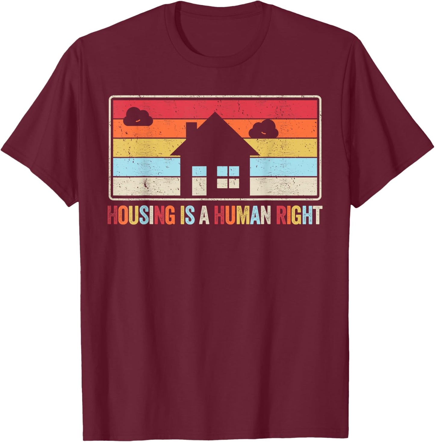 Housing Is A Human Right Fight Poverty Stop Rent Evictions T-Shirt - T-Shirt | Maroon