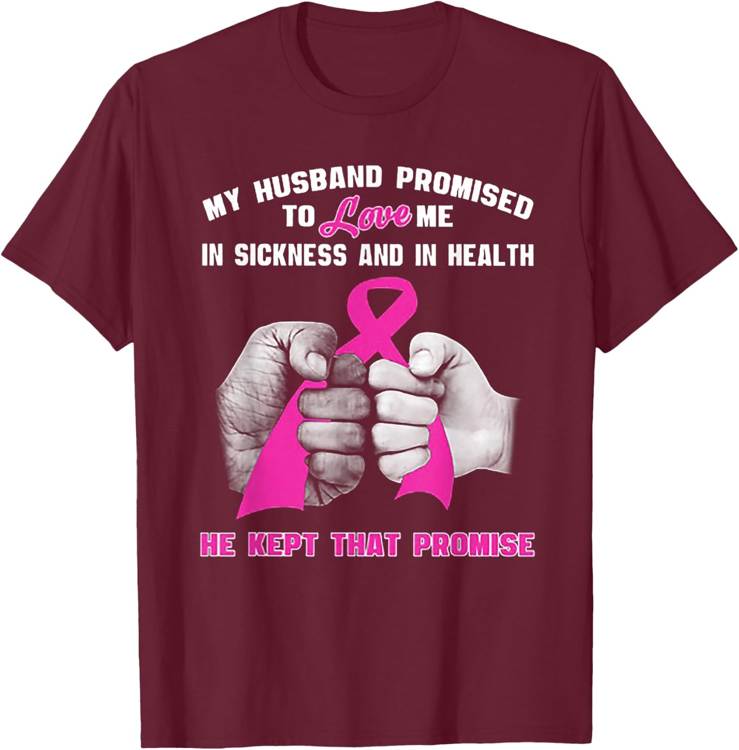 My Husband Promised To Love Me In Sickness T-Shirt - T-Shirt | Maroon