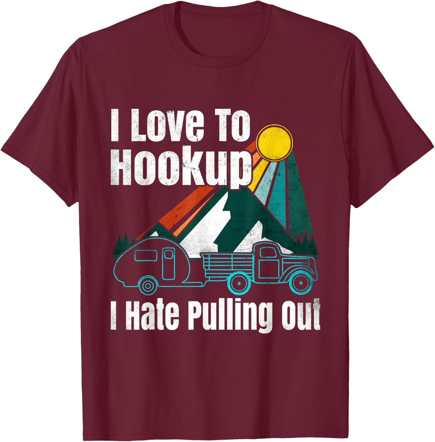 Camping Hookup I Hate Pulling Out Vintage Camper and Truck T-Shirt - T-Shirt | Maroon