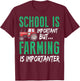 School Is Important But Farming Is Importanter Design T-Shirt - T-Shirt | Maroon