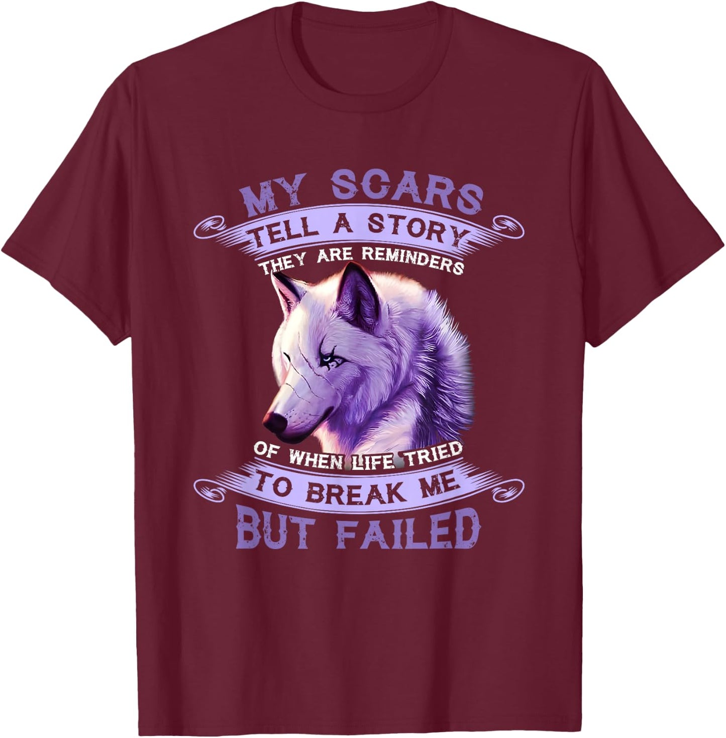 My Scars Tell A Story Wolf They Are Reminders But Failed T-Shirt - T-Shirt | Maroon
