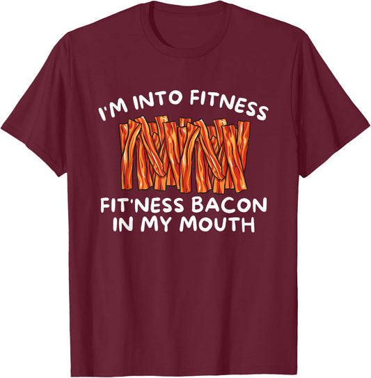 I'm Into Fitness Fit'ness Bacon In My Mouth - Funny Foodie T-Shirt - T-Shirt | Maroon