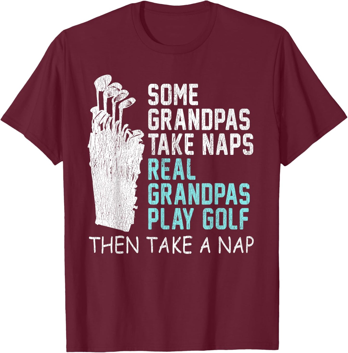 Real Grandpas Play Golf Then Take A Nap Grandpa Gift T-Shirt - T-Shirt | Maroon