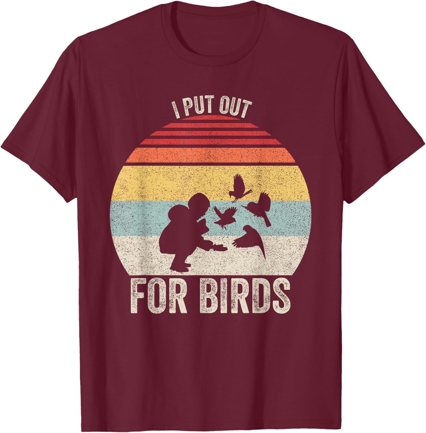 Vintage Retro I Put Out For Birds Shirt Funny Bird Feeder T-Shirt - T-Shirt | Maroon