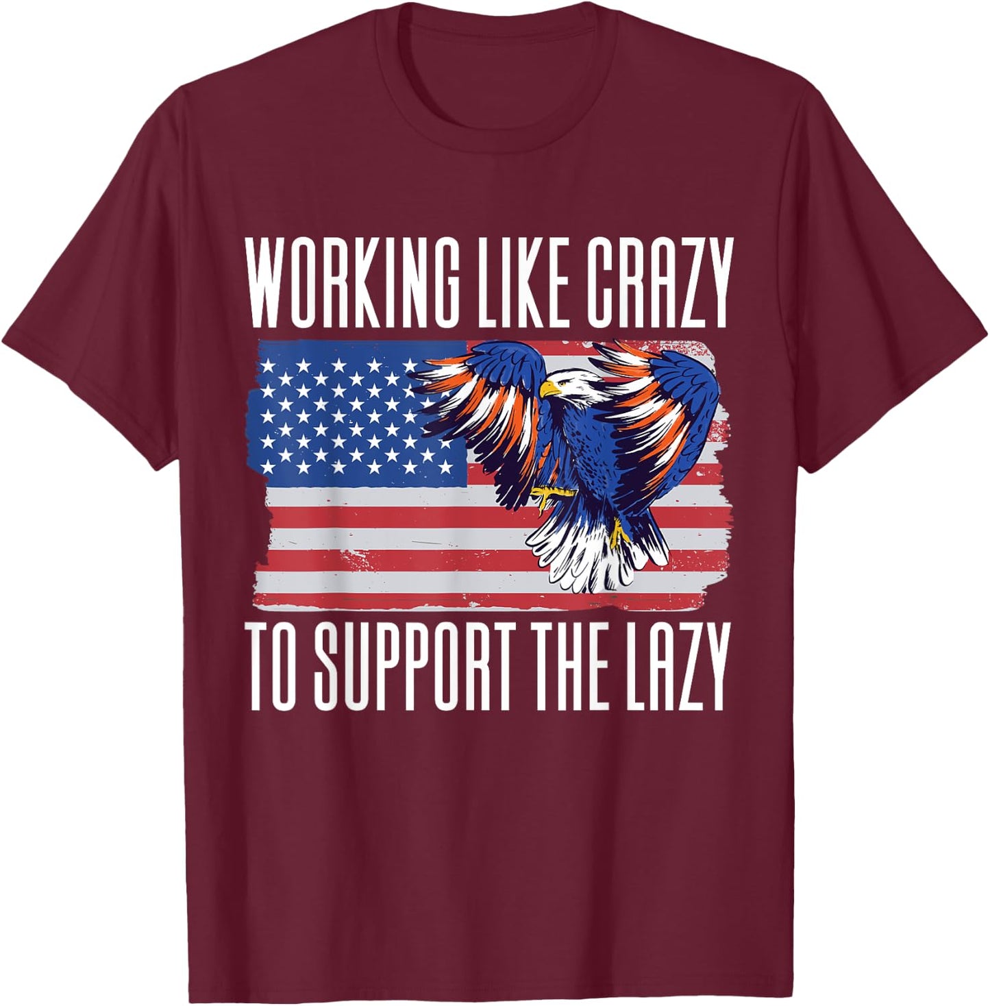 Working Like Crazy To Support The Lazy T-Shirt - T-Shirt | Maroon