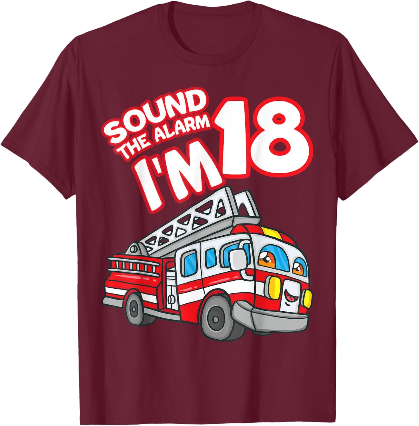 Sound The Alarm I'm 18 Fire Engine Firefighter 18th Birthday T-Shirt - T-Shirt | Maroon