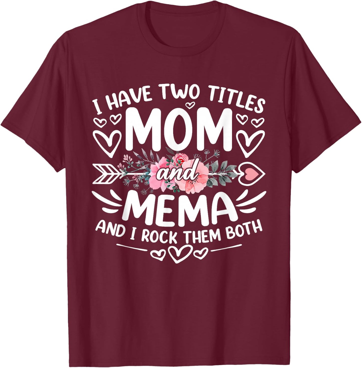 I Have Two Titles Mom And Mema Funny Grandma Mother's Day T-Shirt - T-Shirt | Maroon