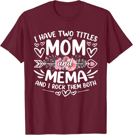 I Have Two Titles Mom And Mema Funny Grandma Mother's Day T-Shirt - T-Shirt | Maroon