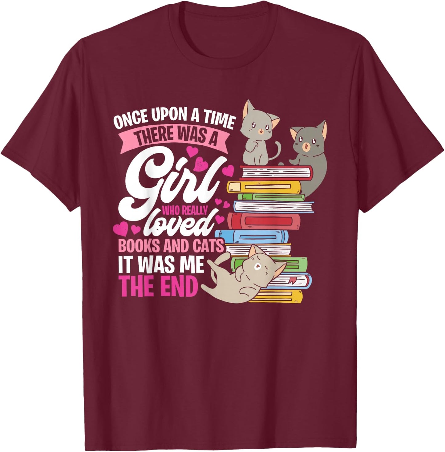 Once Upon A Time There Was A Girl Who Loved Books And Cats T-Shirt - T-Shirt | Maroon