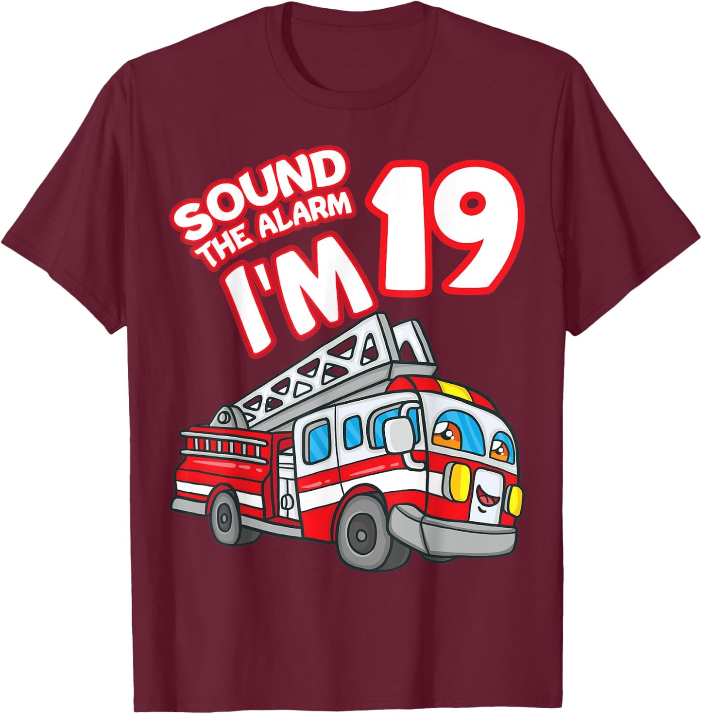 Sound The Alarm I'm 19 Fire Engine Firefighter 19th Birthday T-Shirt - T-Shirt | Maroon