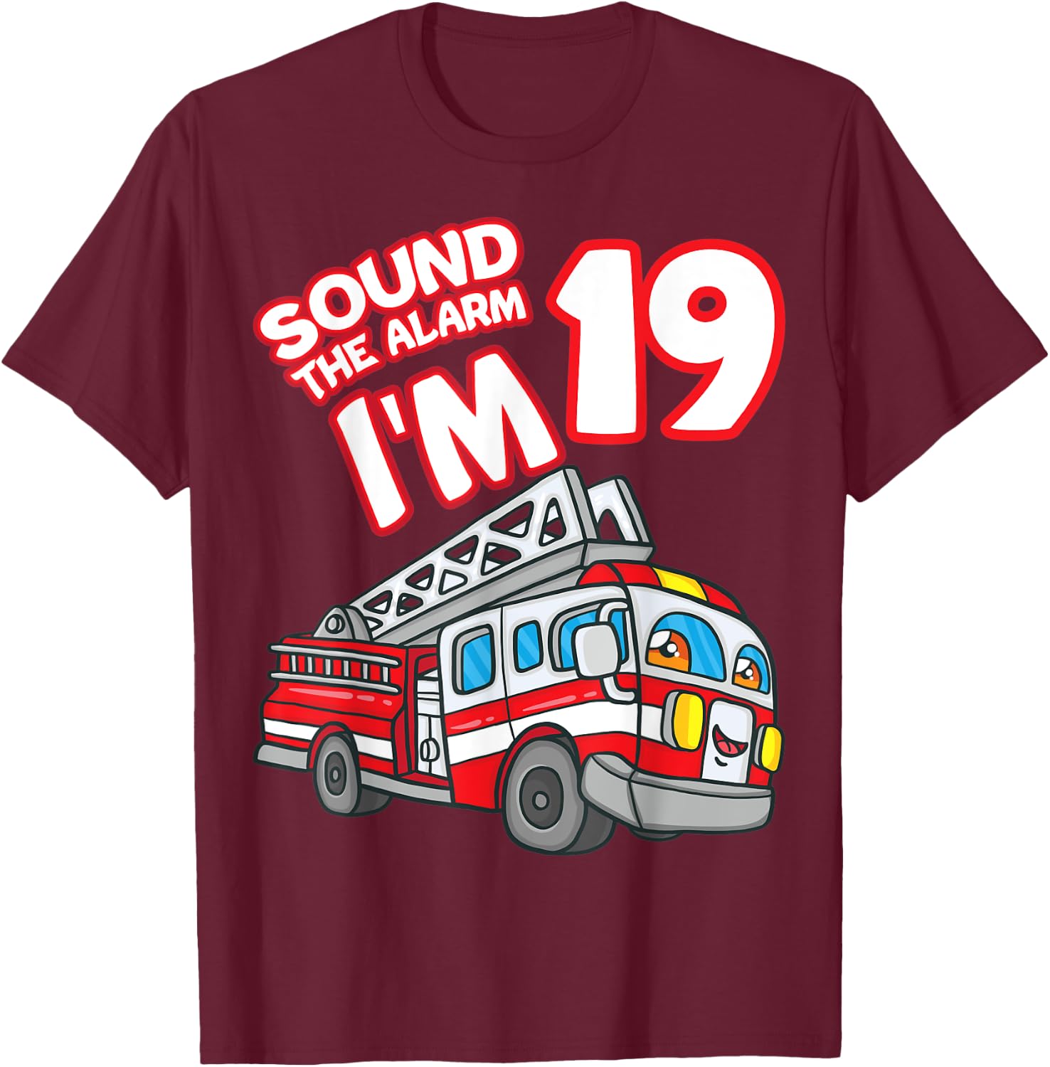 Sound The Alarm I'm 19 Fire Engine Firefighter 19th Birthday T-Shirt - T-Shirt | Maroon