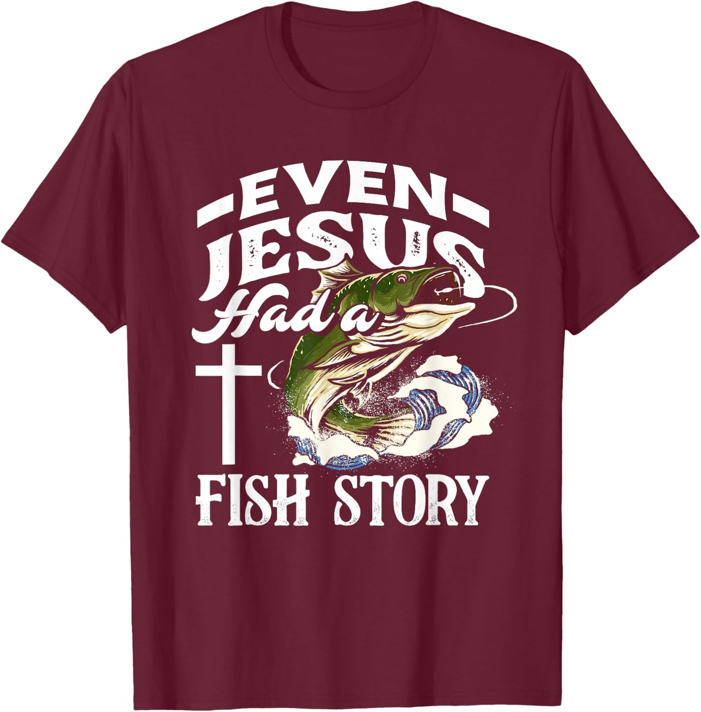 Even Jesus Had A Fish Story - Funny Christian Fisherman T-Shirt - T-Shirt | Maroon