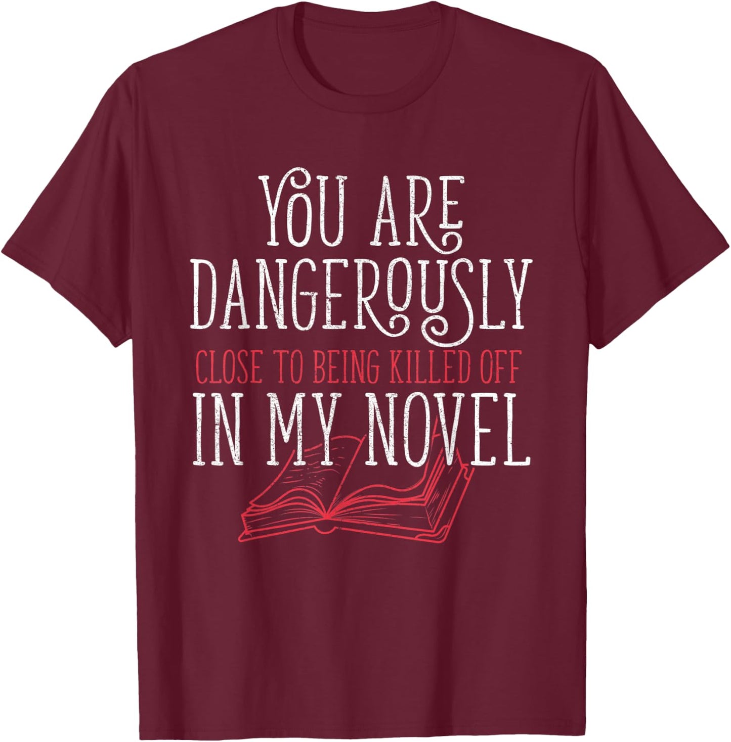 Dangerously Close Writing Novel Writer Novelist I Writer T-Shirt - T-Shirt | Maroon