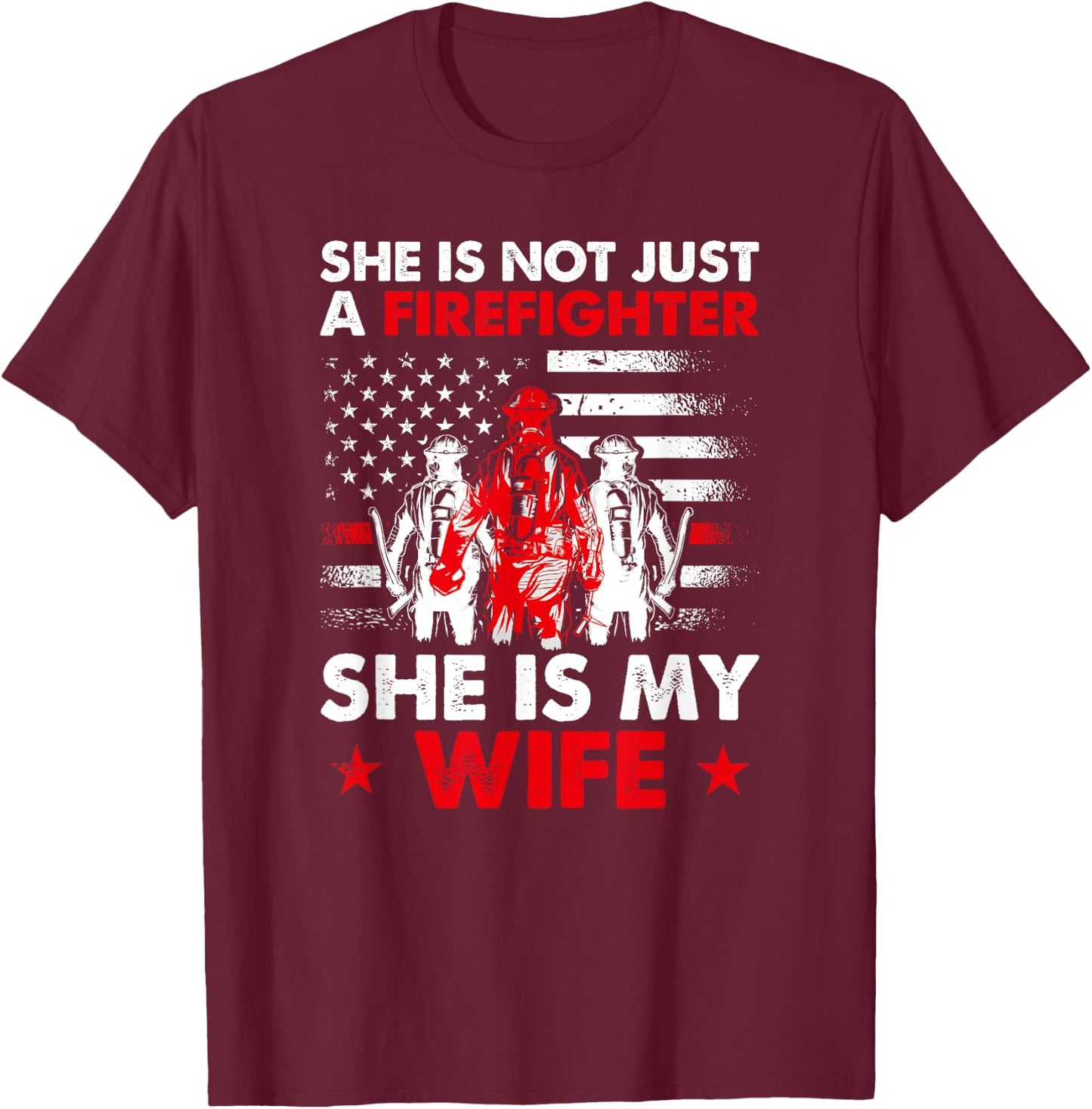 She Is Not Just A Firefighter She Is My Wife T-Shirt - T-Shirt | Maroon