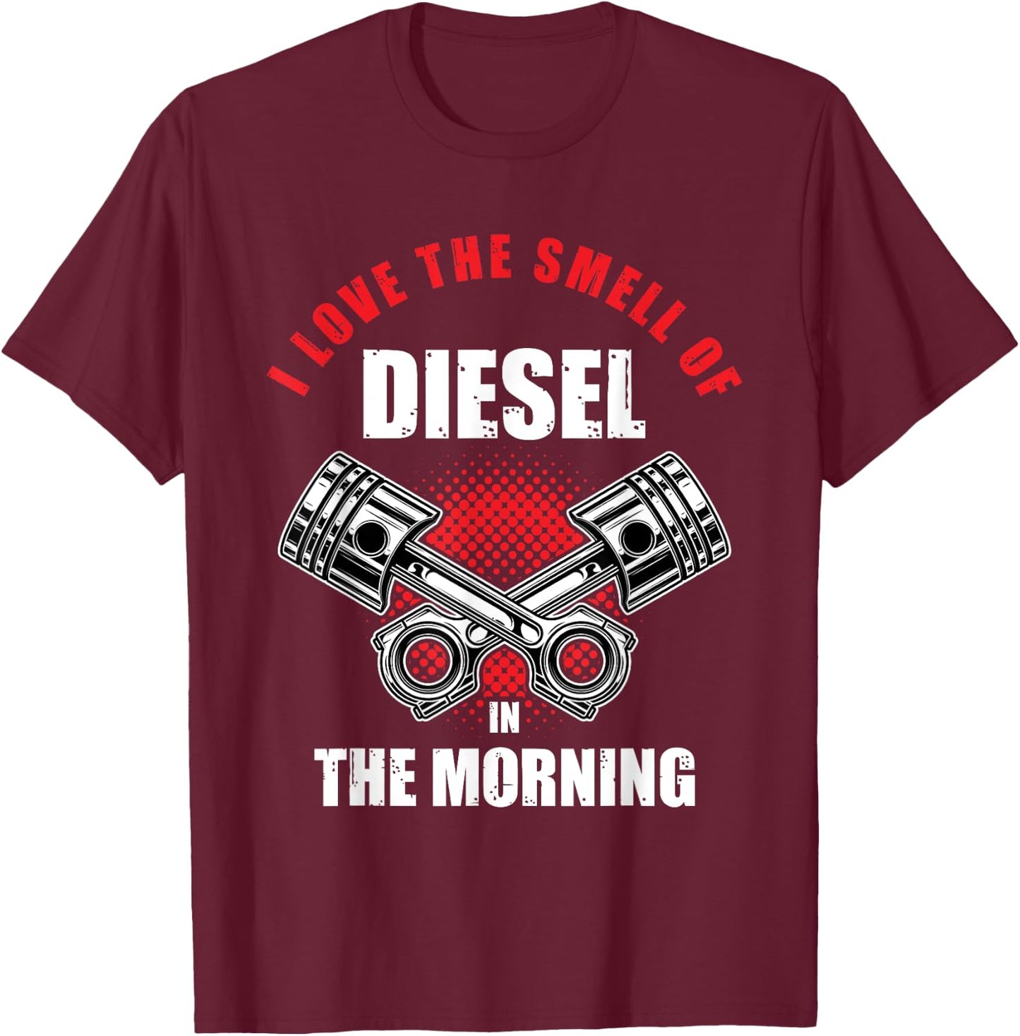 I Love the Smell of Diesel in the Morning Truck Driver Gift T-Shirt - T-Shirt | Maroon