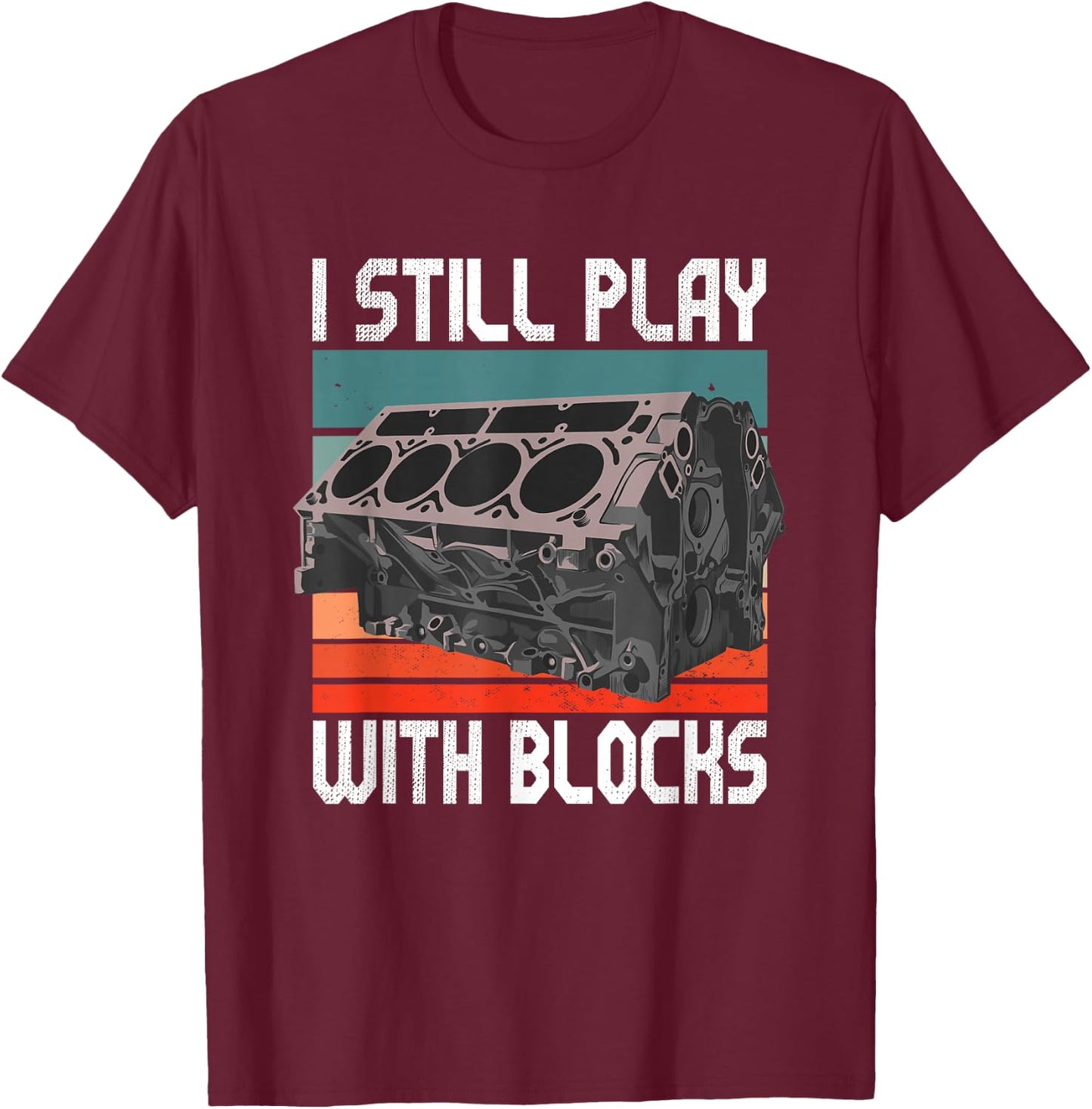i still play with blocks - Maintenance Mechanic motor engine T-Shirt - T-Shirt | Maroon