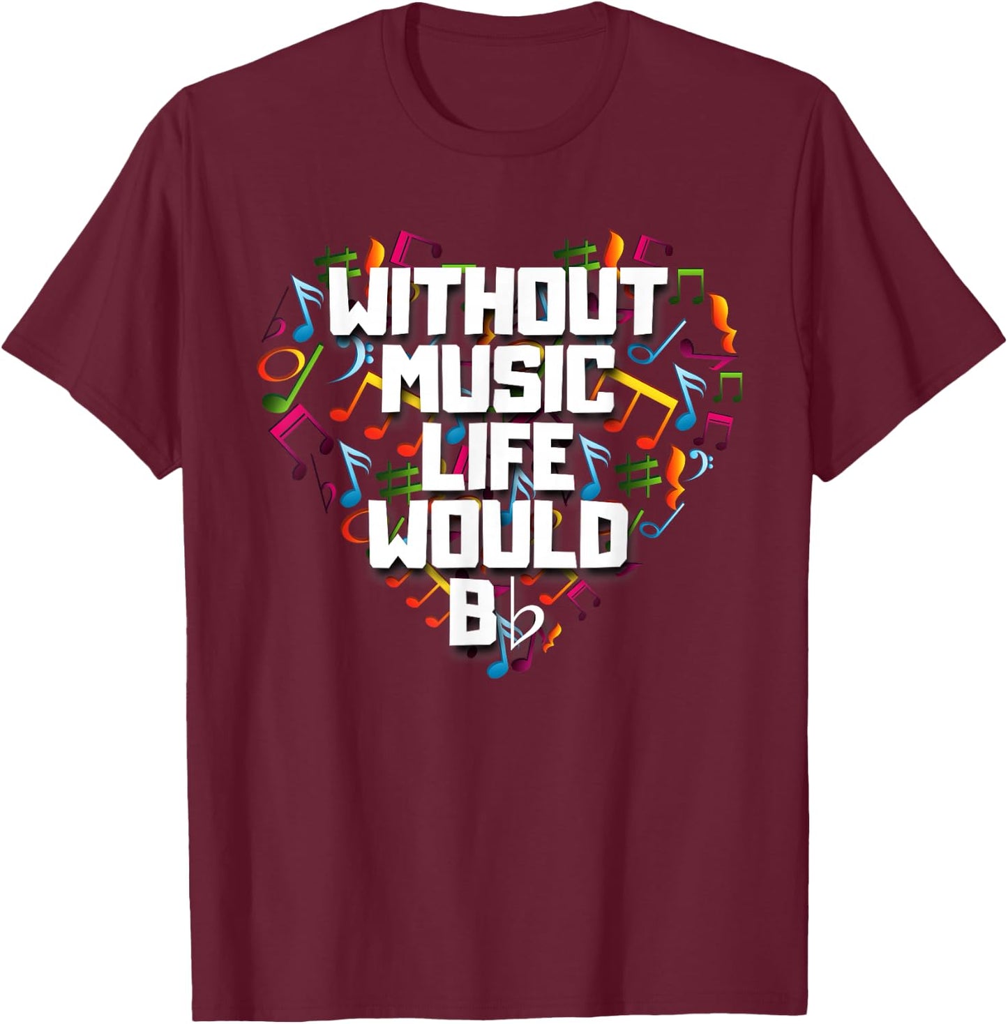 Without Music Life Would B Flat Shirt Funny Music Notation T-Shirt - T-Shirt | Maroon