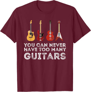 You Can Never Have Too Many Guitars Guitar Player Guitarist Small T-Shirt - T-Shirt | Maroon
