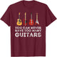 You Can Never Have Too Many Guitars Guitar Player Guitarist Small T-Shirt - T-Shirt | Maroon